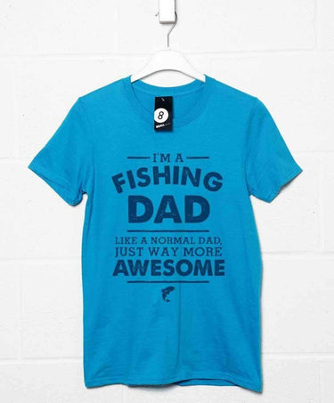 I'm A Fishing Dad Unisex T-Shirt 8Ball